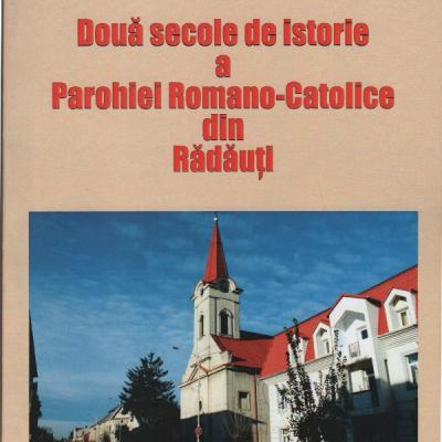 9 iunie: Rădăuţi şi Falcău: Lansarea cărţii Două sute de ani de istorie a Parohiei Romano-Catolice din Rădăuţi