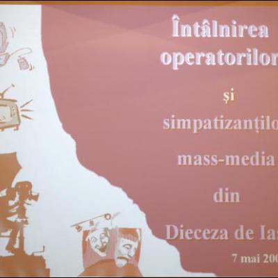 7 mai 2008: Întâlnirea operatorilor şi simpatizanţilor mass-media din Dieceza de Iaşi