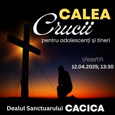 12 aprilie: Cacica: Calea sfintei cruci pentru adolescenţii şi tinerii din Bucovina