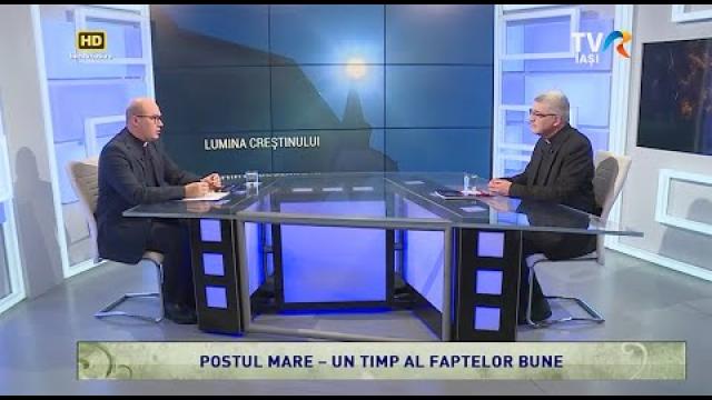 TVR Iaşi: Emisiunea "Lumina creştinului", ediţia "Postul Mare – un timp al faptelor bune"
