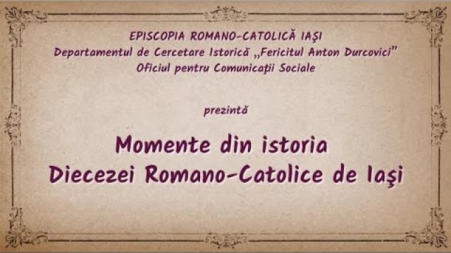 Film documentar: Momente din istoria Diecezei Romano-Catolice de Iaşi