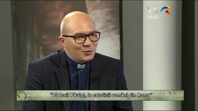 TVR Iaşi: Emisiunea "Lumina creştinului", ediţia "PS Iosif Păuleţ, la catolicii români din Roma"
