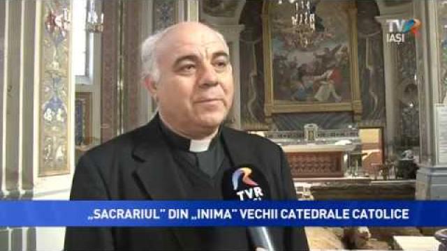 TVR Iaşi: "«Sacrariul» din «inima» vechii catedrale catolice"