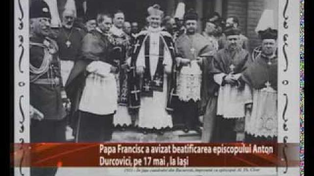 Iaşi TV Life: Papa Francisc a avizat beatificarea episcopului Anton Durcovici, pe 17 mai, la Iaşi (13 ianuarie 2014) (youtube)