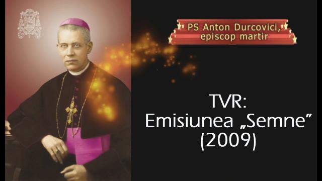TVR: "Anton Durcovici, episcopul martir" (documentar) (emisiunea "Semne" - 2009) (youtube) -->