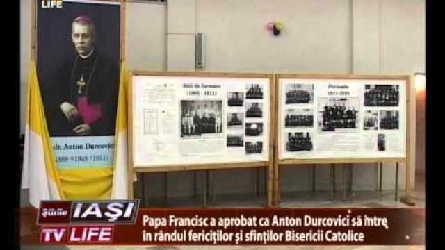 Iaşi TV Life: Papa Francisc a aprobat ca Anton Durcovici să fie beatificat (1 noiembrie)