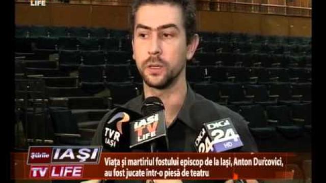Iaşi TV Life: Viaţa şi martiriul fostului episcop de Iaşi, Anton Durcovici, au fost jucate într-o piesă de teatru (29 octombrie)
